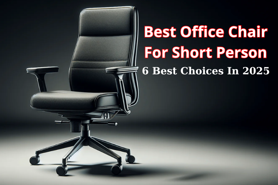 Best Office Chair For Short Person: 6 Best Choices In 2025